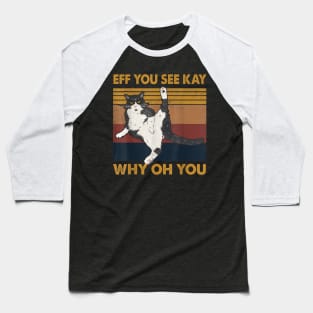 Eff You See Kay Why Oh You Cat Retro Vintage Baseball T-Shirt